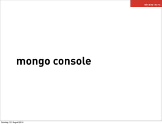 mongo console




Sonntag, 22. August 2010
 