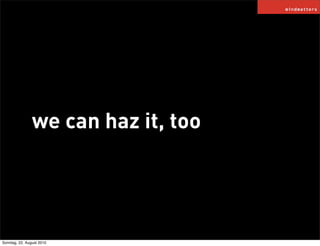 we can haz it, too




Sonntag, 22. August 2010
 
