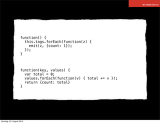 function() {
                      this.tags.forEach(function(z) {
                        emit(z, {count: 1});
          ...