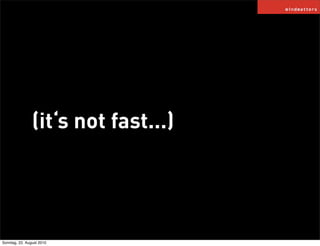 (it‘s not fast...)




Sonntag, 22. August 2010
 