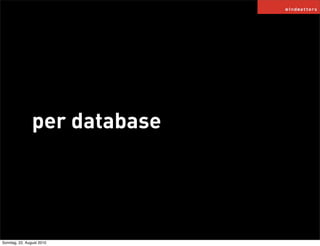 per database




Sonntag, 22. August 2010
 