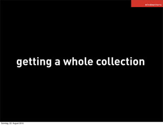 getting a whole collection




Sonntag, 22. August 2010
 