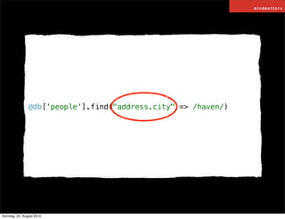 @db['people'].find("address.city" => /haven/)




Sonntag, 22. August 2010
 
