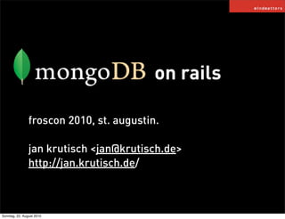 on rails

                froscon 2010, st. augustin.

                jan krutisch <jan@krutisch.de>
                http://jan.krutisch.de/



Sonntag, 22. August 2010
 