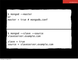 $ mongod --master
                or
                master = true # mongodb.conf




                $ mongod --slave --s...