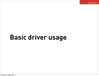 Basic driver usage




Sonntag, 22. August 2010
 