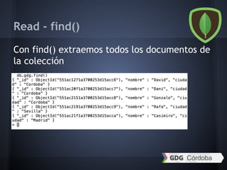 Read - find()
Con find() extraemos todos los documentos de
la colección
 