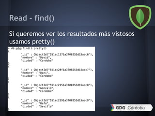 Read - find()
Si queremos ver los resultados más vistosos
usamos pretty()
 
