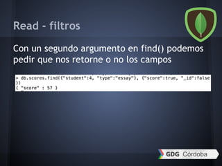Read - filtros
Con un segundo argumento en find() podemos
pedir que nos retorne o no los campos
 