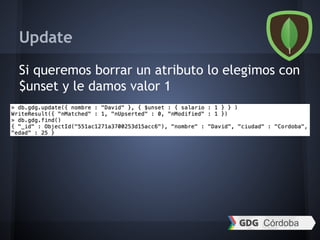 Update
Si queremos borrar un atributo lo elegimos con
$unset y le damos valor 1
 