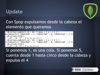 Update
Con $pop expulsamos desde la cabeza el
elemento que queramos
Si ponemos 1, es una cola. Si ponemos 5,
cuenta desde 1 hasta cinco desde la cabeza y
expulsa el 4
 