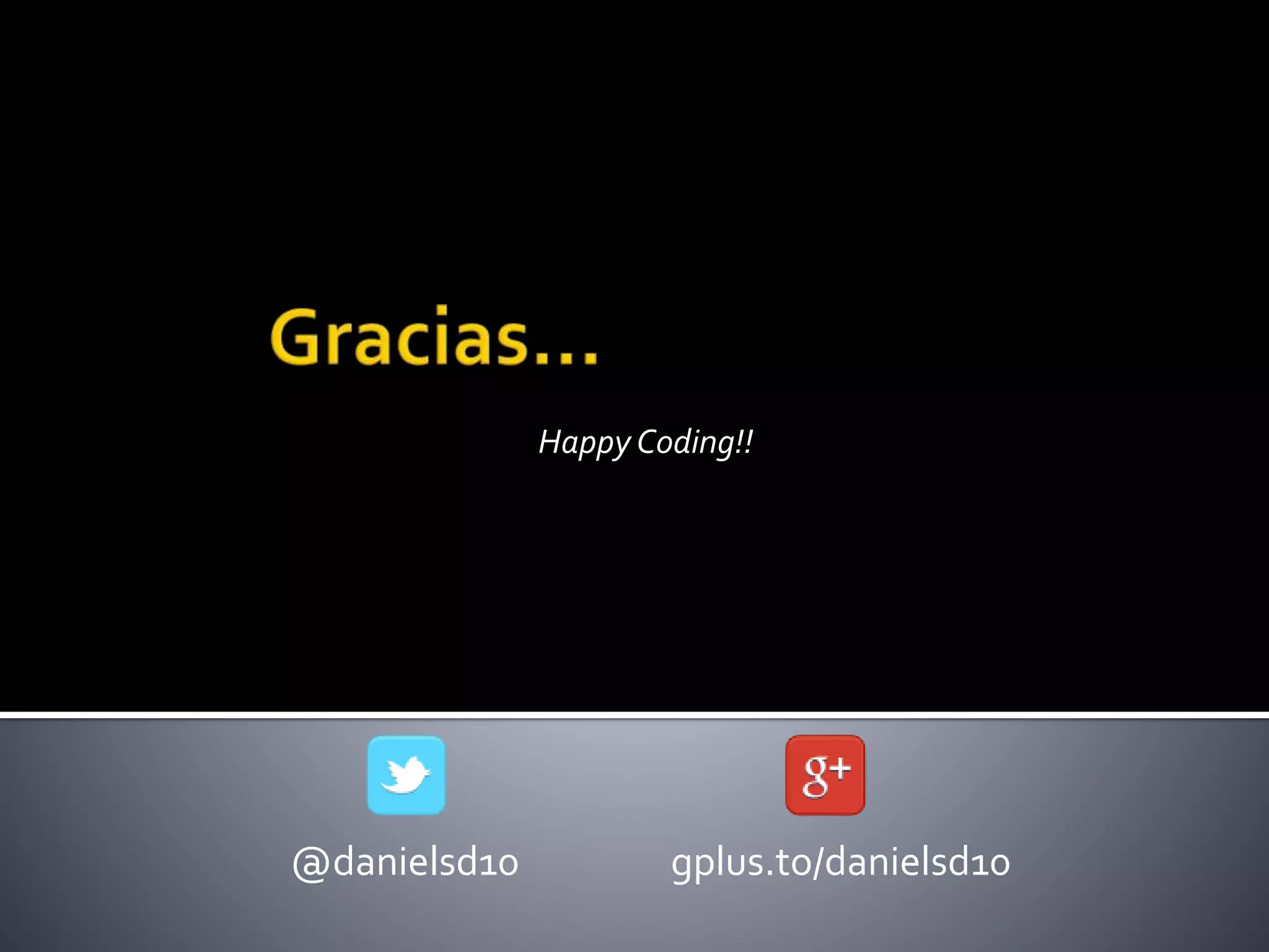 @danielsd10 gplus.to/danielsd10
Happy Coding!!
 