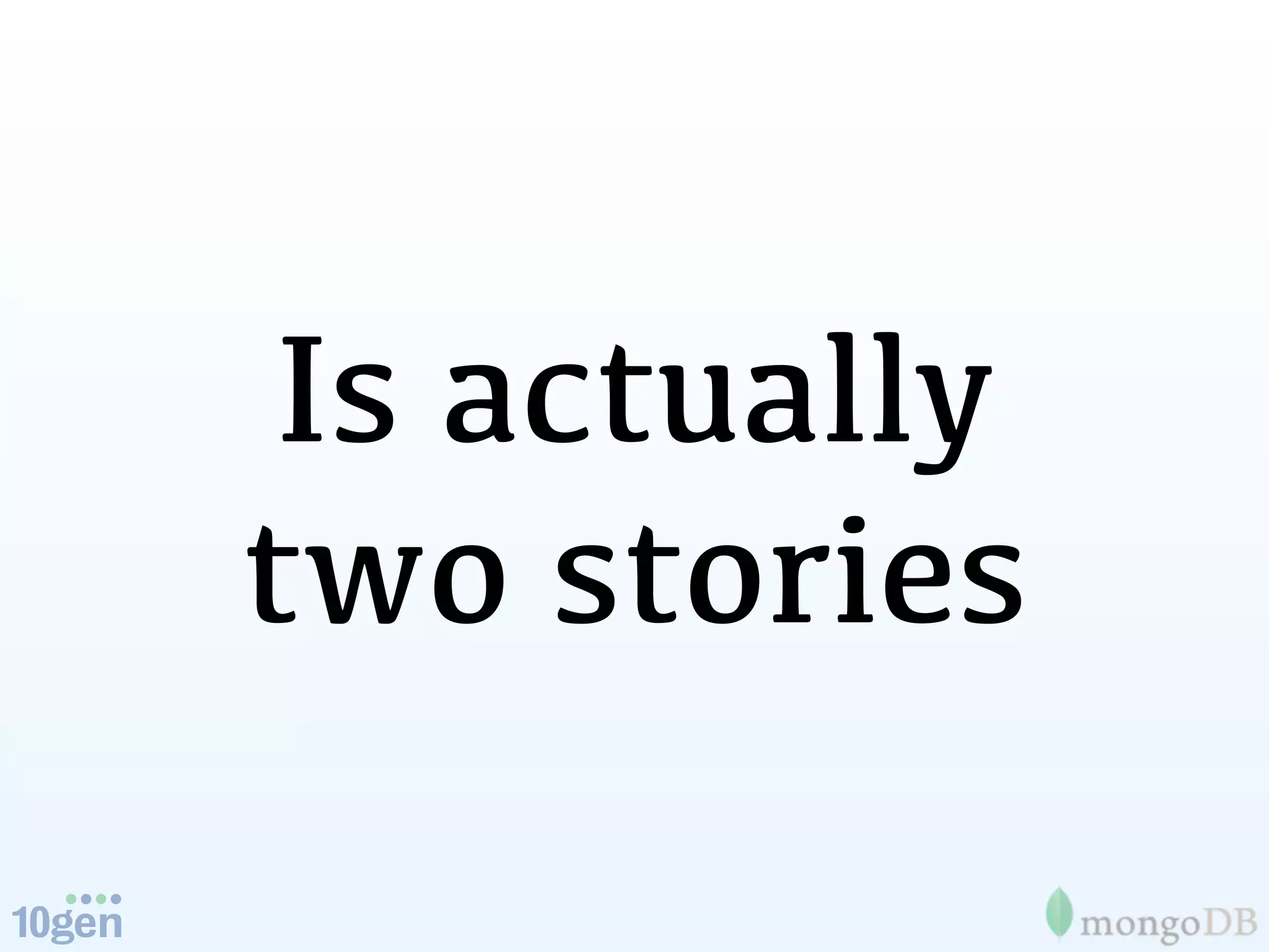 Is actually
two stories
 