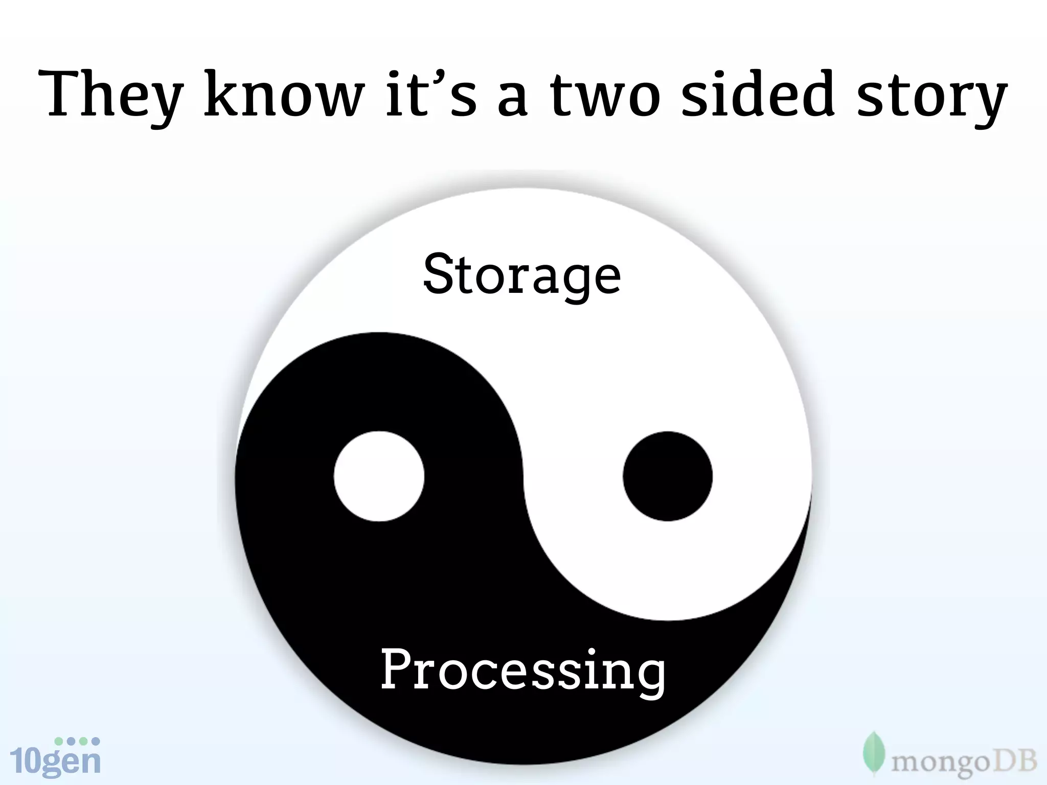 They know it’s a two sided story

            Storage




           Processing
 