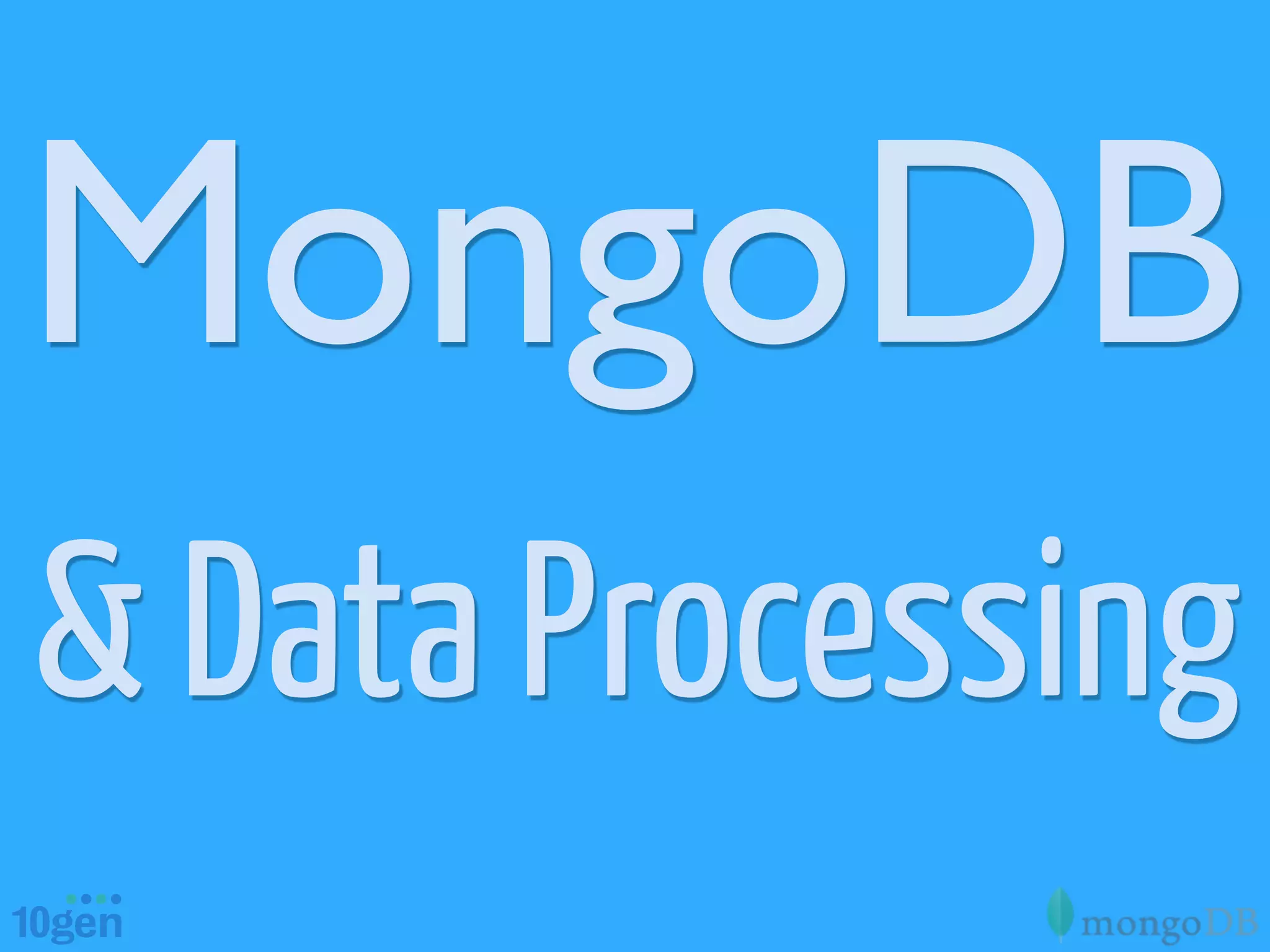 MongoDB
& Data Processing
 