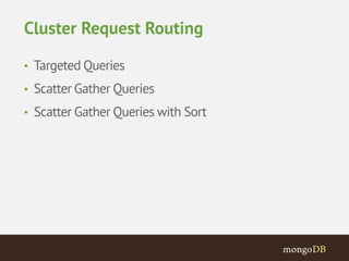 Cluster Request Routing 
• Targeted Queries 
• Scatter Gather Queries 
• Scatter Gather Queries with Sort 
 
