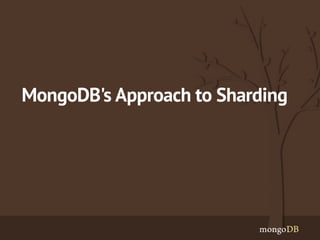 MongoDB's Approach to Sharding 
 