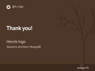 Solutions Architect, MongoDB 
Henrik Ingo 
@h_ingo 
Thank you! 
