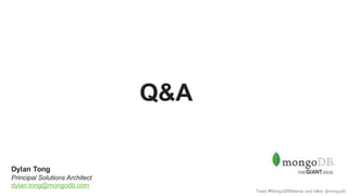 Tweet #MongoDBWebinar and follow @mongodb
Dylan Tong
Principal Solutions Architect
dylan.tong@mongodb.com
Q&A
 