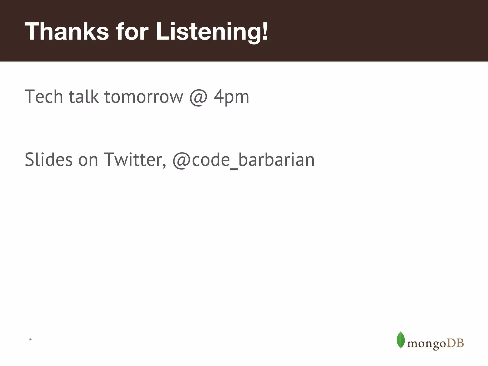 Thanks for Listening!
Tech talk tomorrow @ 4pm
Slides on Twitter, @code_barbarian
*