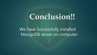 We have Successfully installed
MongoDB server on computer
 
