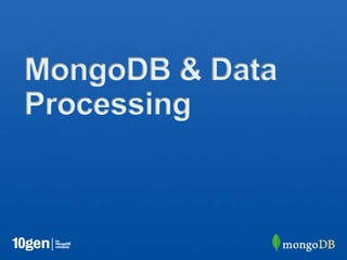 MongoDB & Data
Processing
 