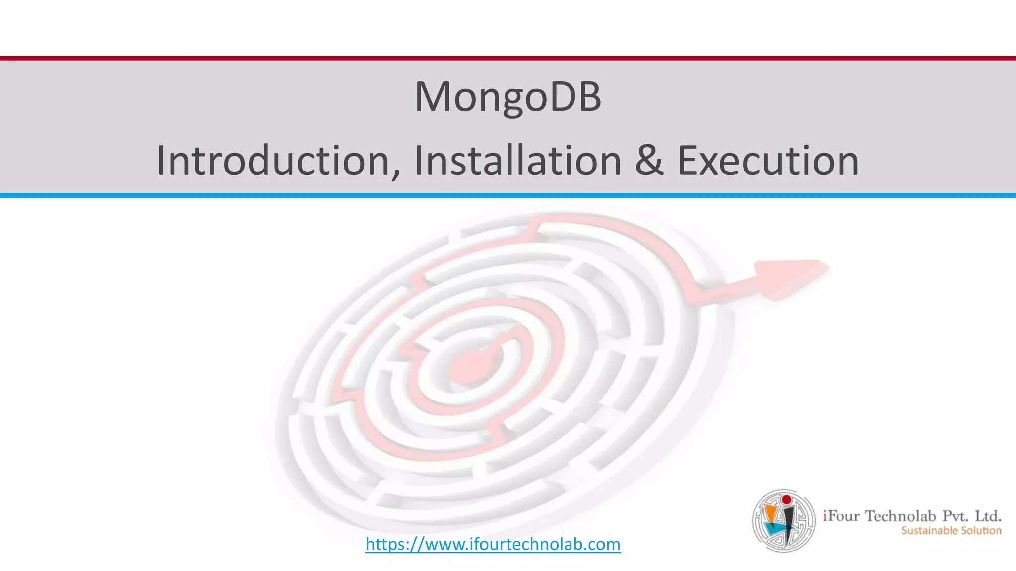 iFour Consultancy MongoDB Introduction, Installation & Execution https://www.ifourtechnolab.com 