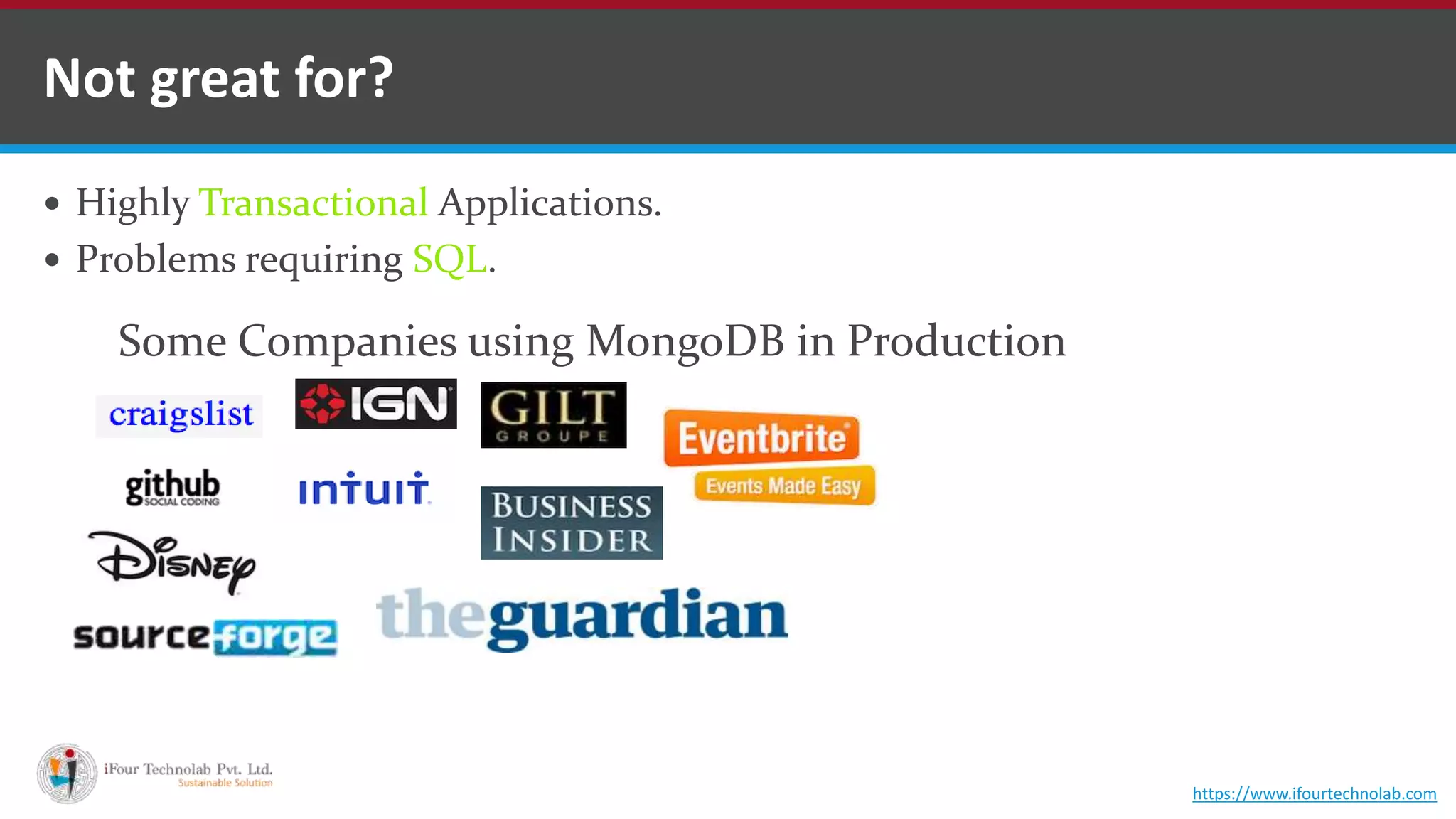  Highly Transactional Applications.  Problems requiring SQL. Not great for? Some Companies using MongoDB in Production https://www.ifourtechnolab.com 