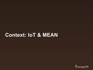 Context: IoT & MEAN 
 