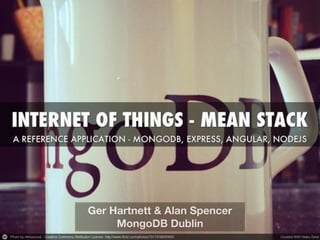 Ger Hartnett & Alan Spencer 
MongoDB Dublin 
 