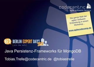Java Persistenz-Frameworks für MongoDB
Tobias.Trelle@codecentric.de @tobiastrelle
codecentric AG      1
 