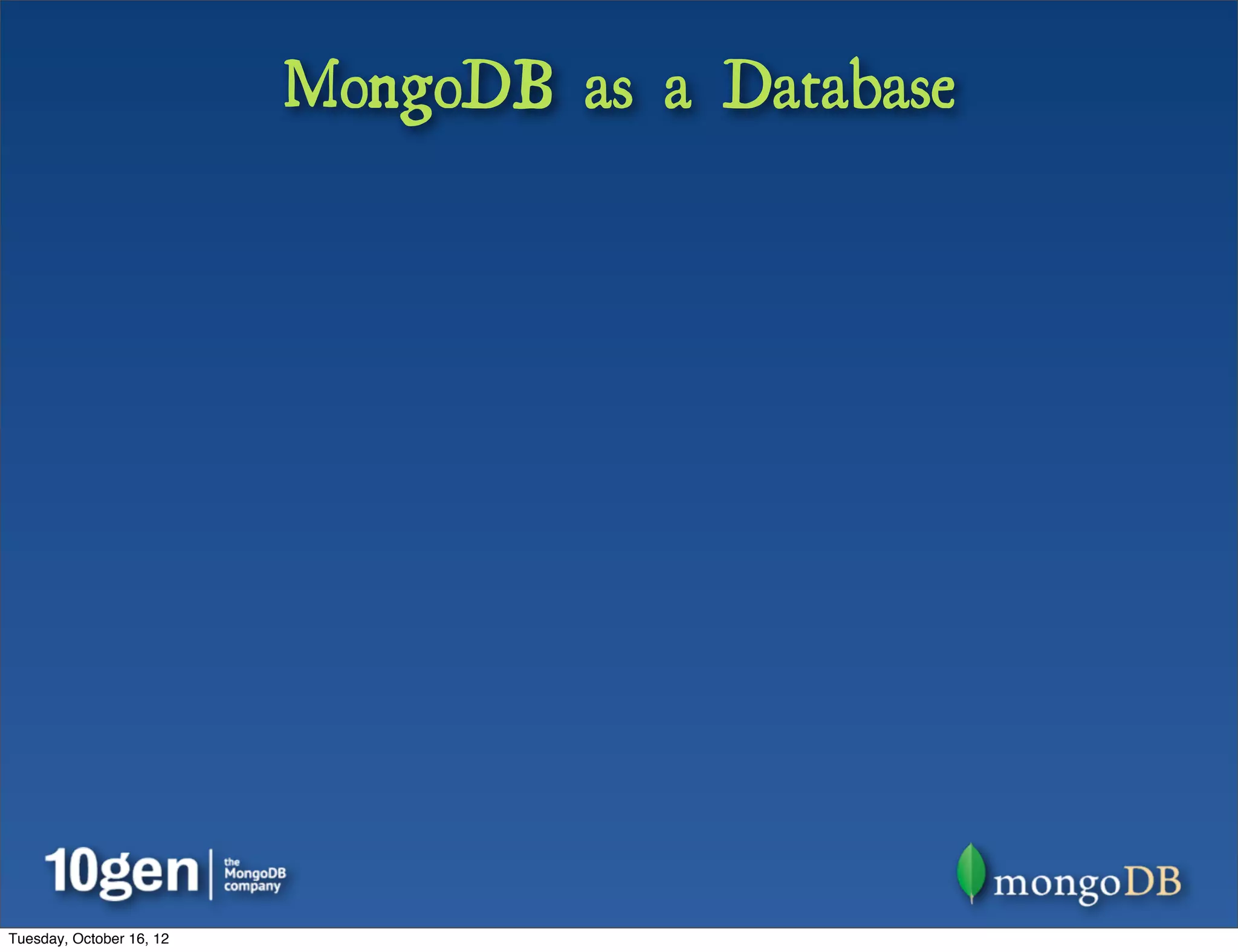 MongoDB as a Database




Tuesday, October 16, 12
 