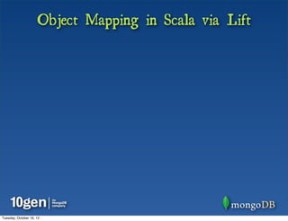 Object Mapping in Scala via Lift




Tuesday, October 16, 12
 