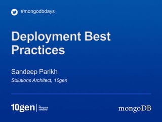#mongodbdays




Deployment Best
Practices
Sandeep Parikh
Solutions Architect, 10gen
 