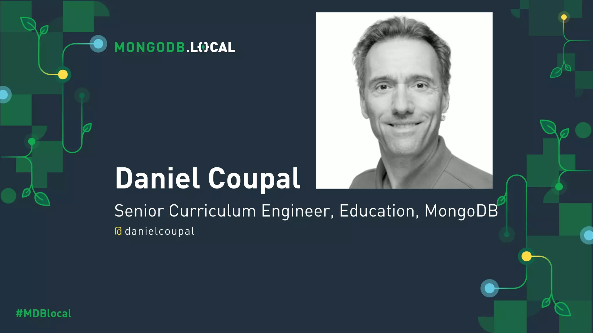 @ #MDBlocal Daniel Coupal Senior Curriculum Engineer, Education, MongoDB danielcoupal 