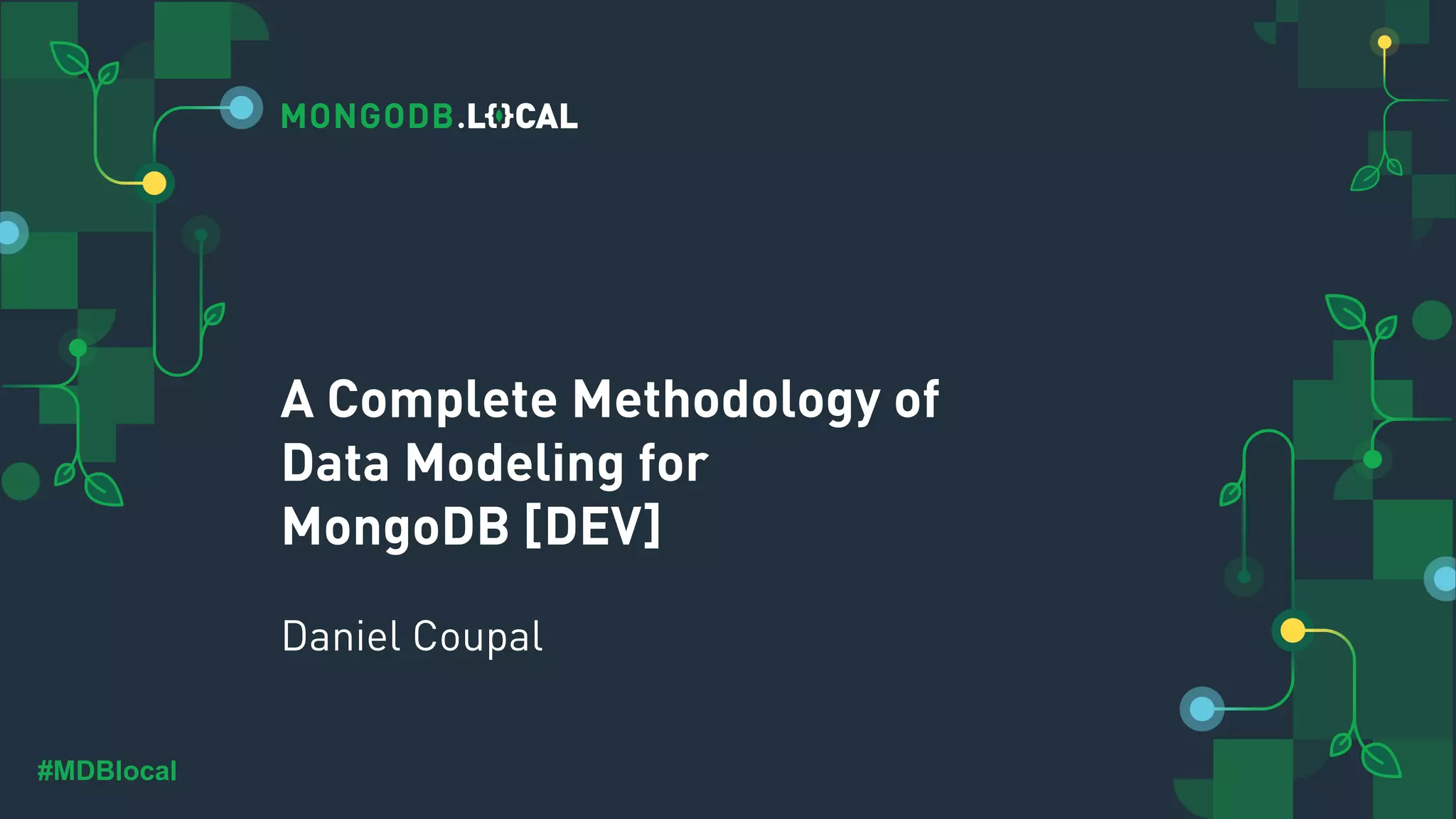 #MDBlocal A Complete Methodology of Data Modeling for MongoDB [DEV] Daniel Coupal 