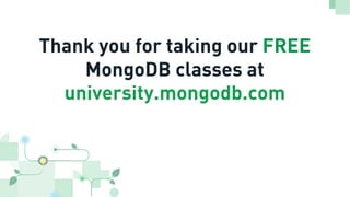 Thank you for taking our FREE
MongoDB classes at
university.mongodb.com
 
