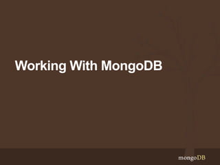 Working With MongoDB 
 