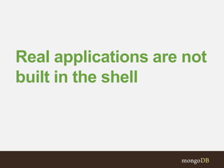 Real applications are not 
built in the shell 
 