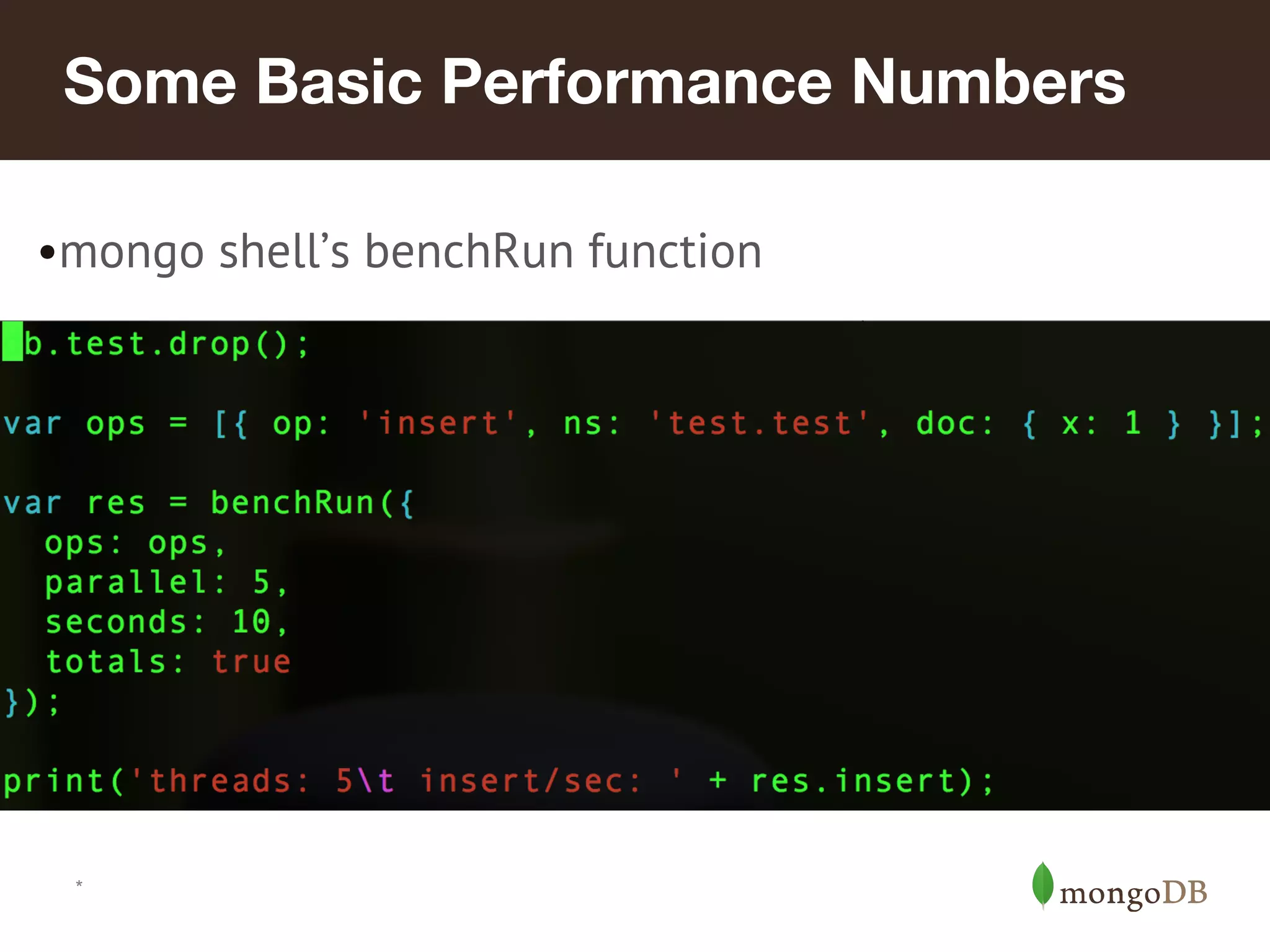 *
Some Basic Performance Numbers
•mongo shell’s benchRun function
 