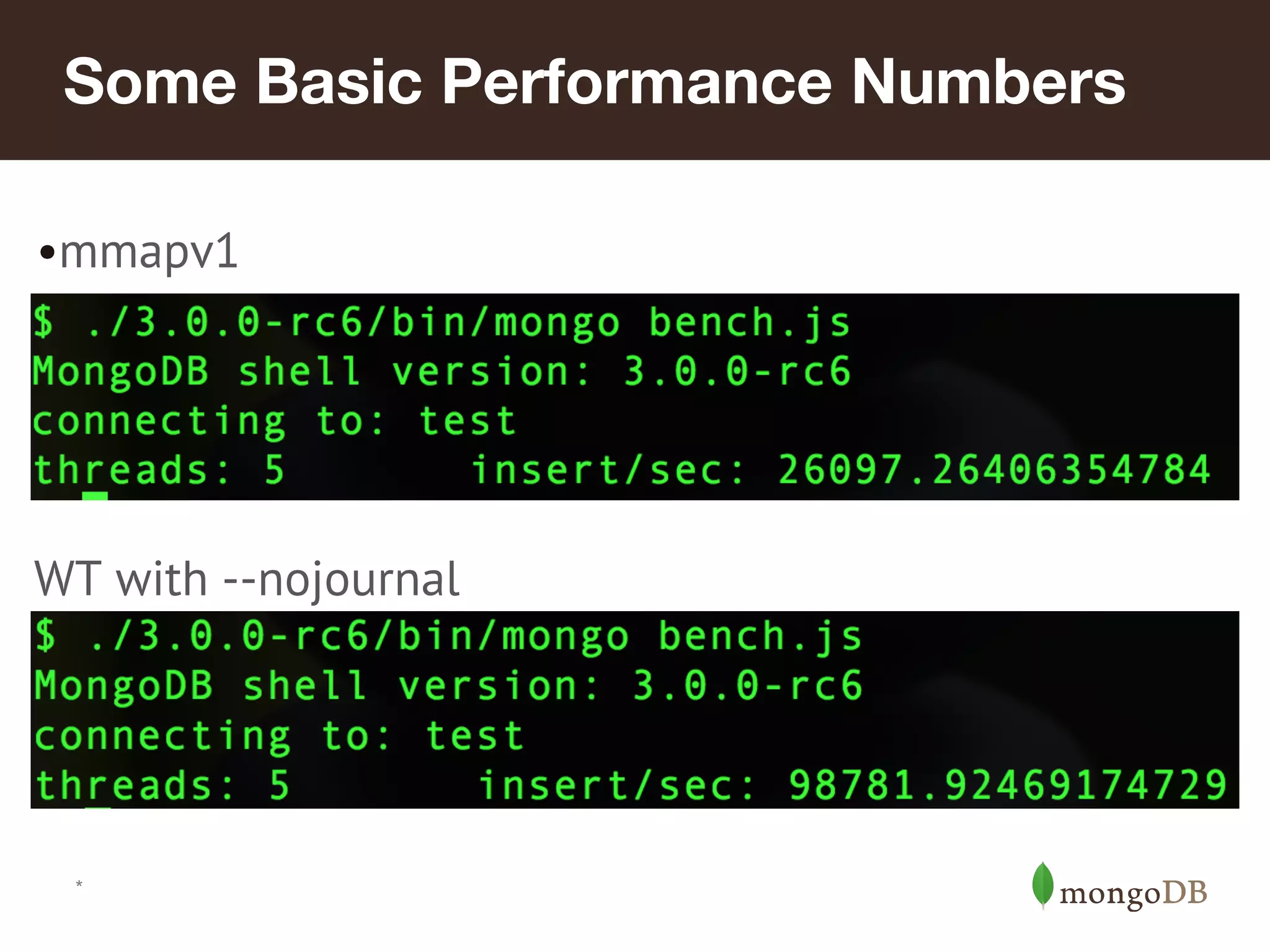 *
Some Basic Performance Numbers
•mmapv1
WT with --nojournal
 