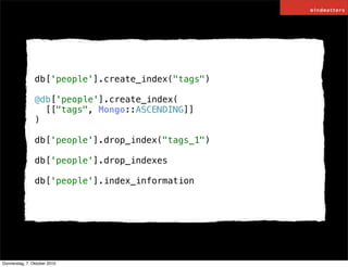 db['people'].create_index("tags")

                @db['people'].create_index(
                  [["tags", Mongo::ASCENDIN...