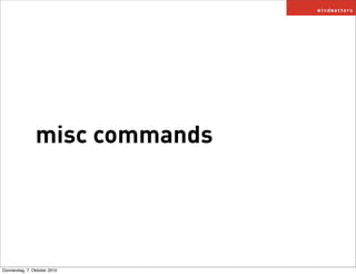 misc commands




Donnerstag, 7. Oktober 2010
 
