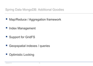 codecentric AG 28
Spring Data MongoDB: Additional Goodies
 Map/Reduce / Aggregation framework
 Index Management
 Support for GridFS
 Geopspatial indexes / queries
 Optimistic Locking
 
