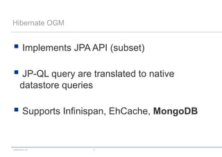 codecentric AG 31
Hibernate OGM
 Implements JPA API (subset)
 JP-QL query are translated to native
datastore queries
 Supports Infinispan, EhCache, MongoDB
 