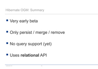 codecentric AG 36
Hibernate OGM: Summary
 Very early beta
 Only persist / merge / remove
 No query support (yet)
 Uses relational API
 