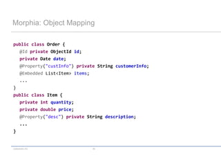 codecentric AG 40
Morphia: Object Mapping
public class Order {
@Id private ObjectId id;
private Date date;
@Property("custInfo") private String customerInfo;
@Embedded List<Item> items;
...
}
public class Item {
private int quantity;
private double price;
@Property("desc") private String description;
...
}
 