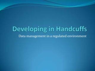 Data management in a regulated environment
 