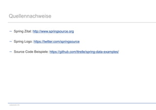 Quellennachweise

      Spring Zitat: http://www.springsource.org


      Spring Logo: https://twitter.com/springsource


      Source Code Beispiele: https://github.com/ttrelle/spring-data-examples/




codecentric AG
 