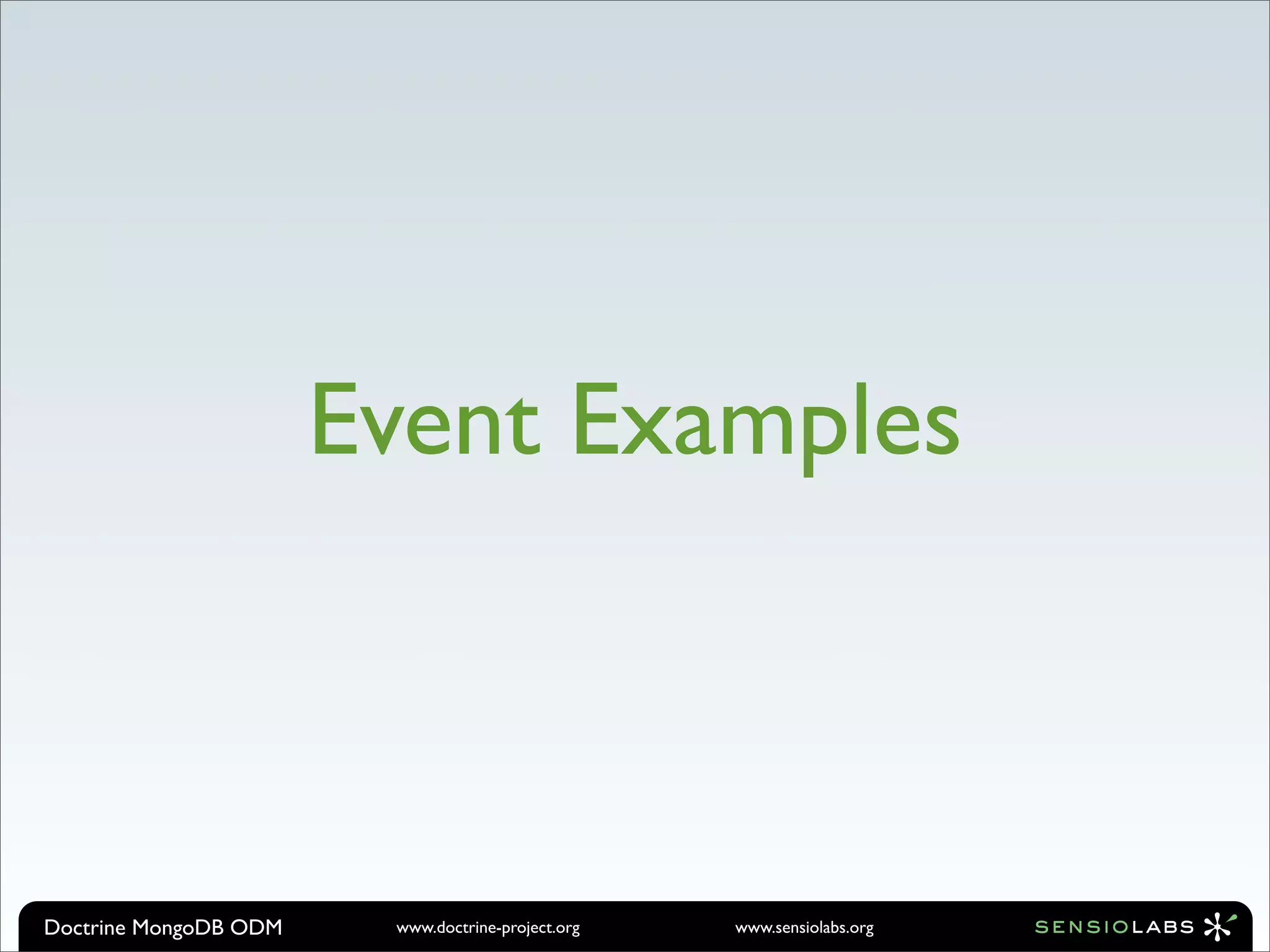 Event Examples



Doctrine MongoDB ODM    www.doctrine-project.org   www.sensiolabs.org
 